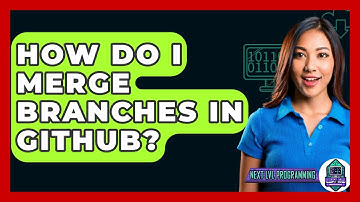 How Do I Merge Branches In GitHub? - Next LVL Programming