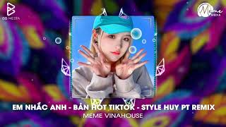 Em Nhắc Anh (Style Huy PT Remix) - Nana Liu | Ai Anh Cũng Cục Vàng, Ai Anh Cũng Bé Yêu Remix Tiktok