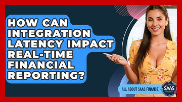 How Can Integration Latency Impact Real-time Financial Reporting? - All About SaaS Finance