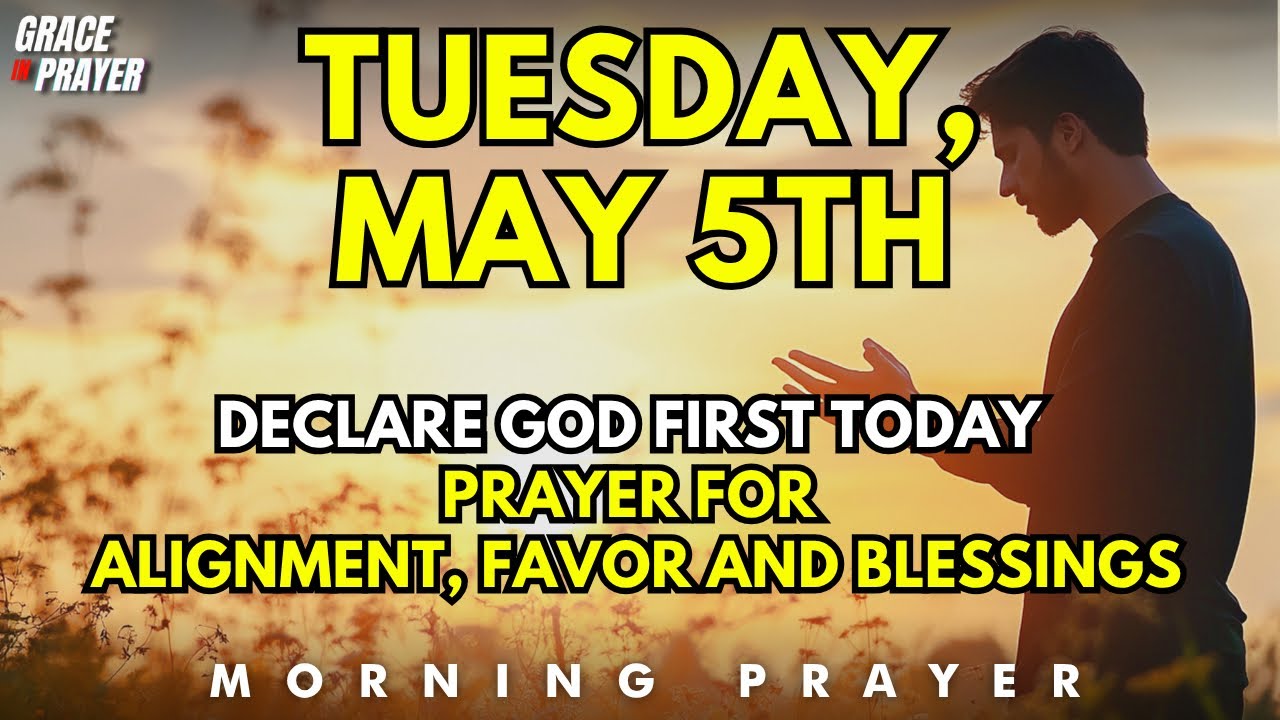 Tuesday Alignment Tuesday, May 5th | Declare God First Today | Morning Prayer for Favor ...