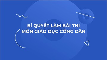 KỸ NĂNG LÀM BÀI THI THPT QUỐC GIA: MÔN GDCD