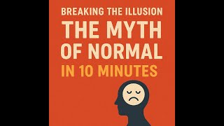 "Breaking the Illusion: The Myth of Normal in 10 Minutes"