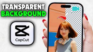 How to Make a Video Transparent Background in CapCut (New Update)