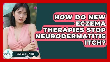 How Do New Eczema Therapies Stop Neurodermatitis Itch? - Eczema Help Hub