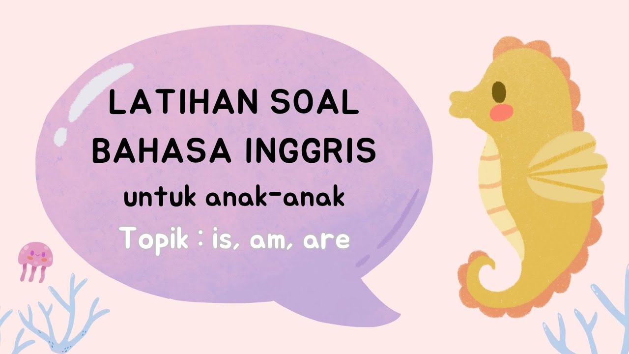 Kuis Bahasa Inggris untuk Anak-Anak – Soal Latihan Is, Am dan Are