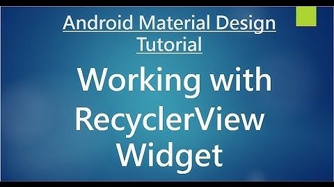 Android Material Design - 08 - Working with RecyclerView widget.