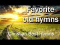 Favorite old hymns  non stop old hymns  old hymns of the church  beautiful  relaxing