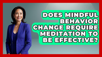 Does Mindful Behavior Change Require Meditation to Be Effective? | Habit Hacks Hub News