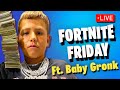  fortnite friday w baby gronk the rizz king live