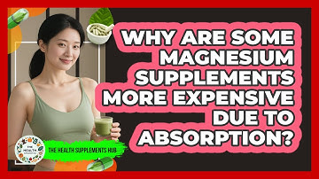 Why Are Some Magnesium Supplements More Expensive Due To Absorption? - The Health Supplement Hub