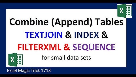 Append Tables with Excel Formula: TEXTJOIN, FILTERXML, INDEX & SEQUENCE functions. EMT 1713