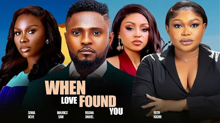 WHEN LOVE FOUND YOU- MAURICE SAM SONIA UCHE RUTH KADIRI REGINA DANIEL 2025 NIGERIAN NOLLYWOOD MOVIES