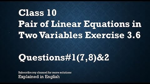 Class 10 Pair of Linear Equations in Two Variables Exercise 3.6 Q# 1(7,8) & 2 (In English)- NCERT