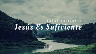 Video thumbnail of "Jesús Es Suficiente - Banda Horizonte"