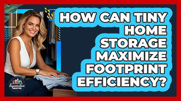 How Can Tiny Home Storage Maximize Footprint Efficiency? - Your Organization Mentor