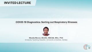 COVID-19 Diagnostics: Sorting out Respiratory illnesses - Mwaka Monze, BScHb, MBChB, MSc, PhD
