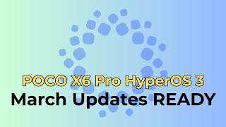 POCO X6 Pro HyperOS 3 March Updates READY - Get Rollout Details INSIDE