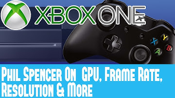 Xbox One - Phil Spencer Interview - Discusses GPU Performance, Frame Rate, Resolution & More