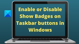 Enable or Disable Show Badges on Taskbar buttons in Windows