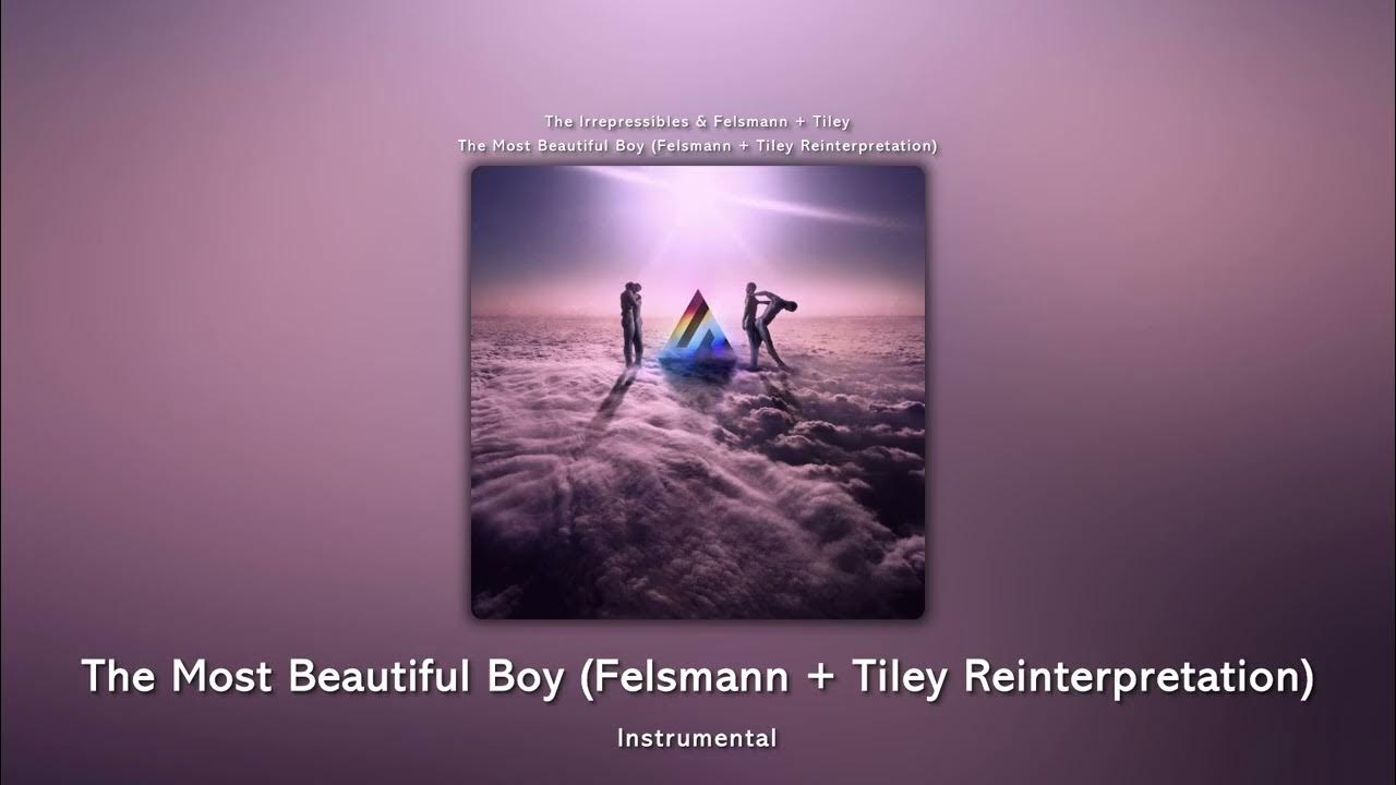 The Most Beautiful Boy (Felsmann + Tiley Reinterpretation) (Instrumental) - The Irrepressibles & F&T The Most Beautiful Boy (Felsmann + Tiley Reinterpretation) (Instrumental) - The Irrepressibles & F&T