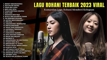 Kumpulan Lagu Rohani Memberi Kelegaan | Lagu Rohani Kristen Paling Viral 2023