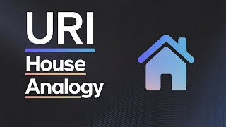Confused About URIs? This House Analogy Will Help