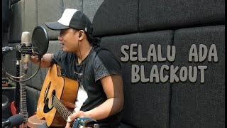 BLACKOUT - SELALU ADA | LIVE COVER BY TEDY CEPUN