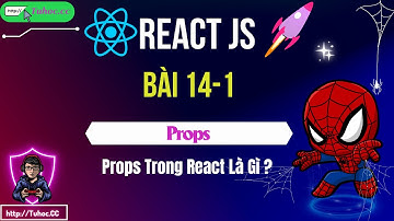 14.1 React js _ Props Trong React Là Gì_ Hướng Dẫn Chi Tiết Cho Người Mới - React js tuhoc.cc