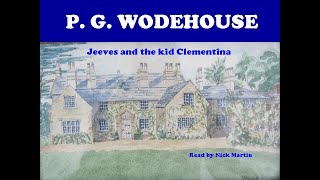 P. G. Wodehouse, Jeeves and the kid Clementina. Short story audiobook read by Nick Martin