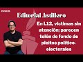 Editorial: en L12, víctimas, sin atención; parecen telón de fondo de pleitos político-electorales