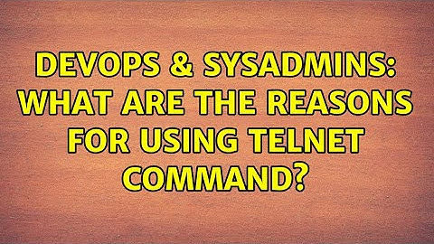 DevOps & SysAdmins: What are the reasons for using telnet command? (2 Solutions!!)