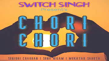 Chori Chori Remix Ft Sunidhi Chauhan Sonu Nigam Mukhtar Sahota - Switch Singh  | Punjabi Remix 2020