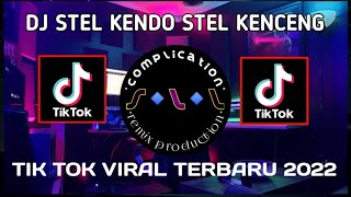 DJ STEL KENDO STEL KENCENG VIRAL TIK TOK • DJ CAMPURAN TIK TOK VIRAL 2022 FULL BASS