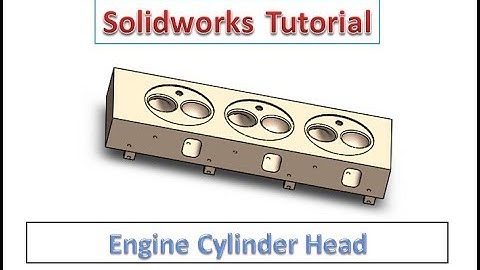 Solidworks Tutorial – Engine Cylinder Head Design in Solidworks (Engine Parts)