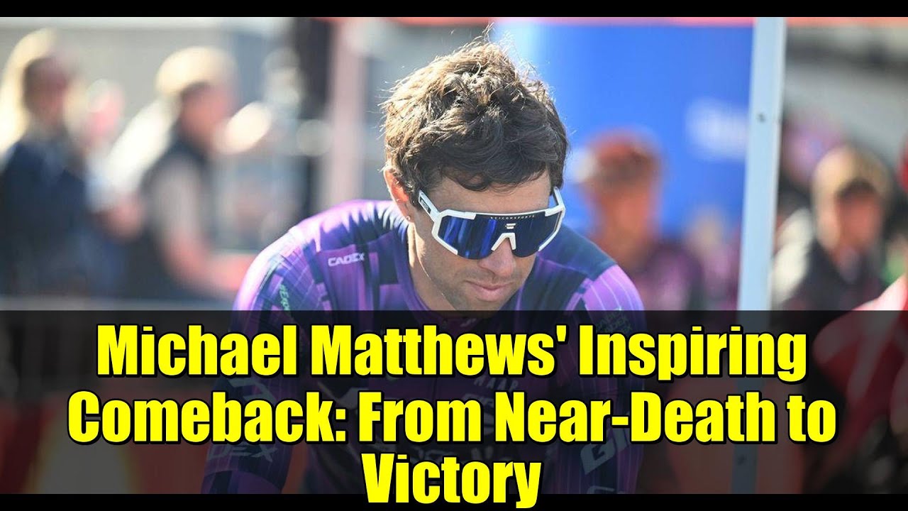 Michael Matthews' Inspiring Comeback: From Near-Death to Victory