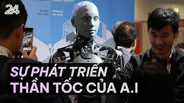 Câu chuyện quốc tế: Sự phát triển thần tốc của A.I | VTV24