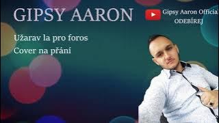 Gipsy Aaron - Užarav La Pro Foros / cover na přání 2019