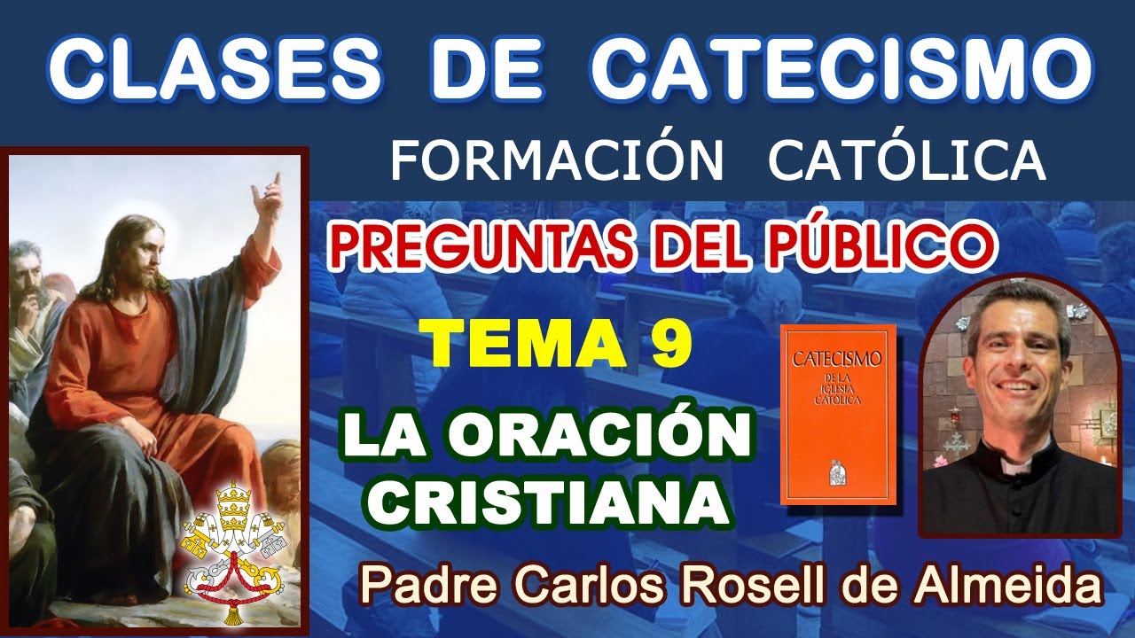 CLASES DE CATECISMO - TEMA 09: LA ORACIÓN CRISTIANA / PREGUNTAS - P. Carlos Rosell. (22/01/2025)