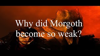 Why did Morgoth become so weak?