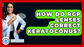 How Do RGP Lenses Correct Keratoconus? - Optometry Knowledge Base