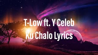 T-Low ft Y Celeb – Ku Chalo Lyrics