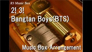 2! 3!/Bangtan Boys(BTS) [Music Box]