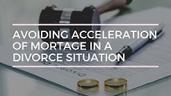 Avoiding Acceleration of a Mortgage - Divorce and Mortgages Newsletter