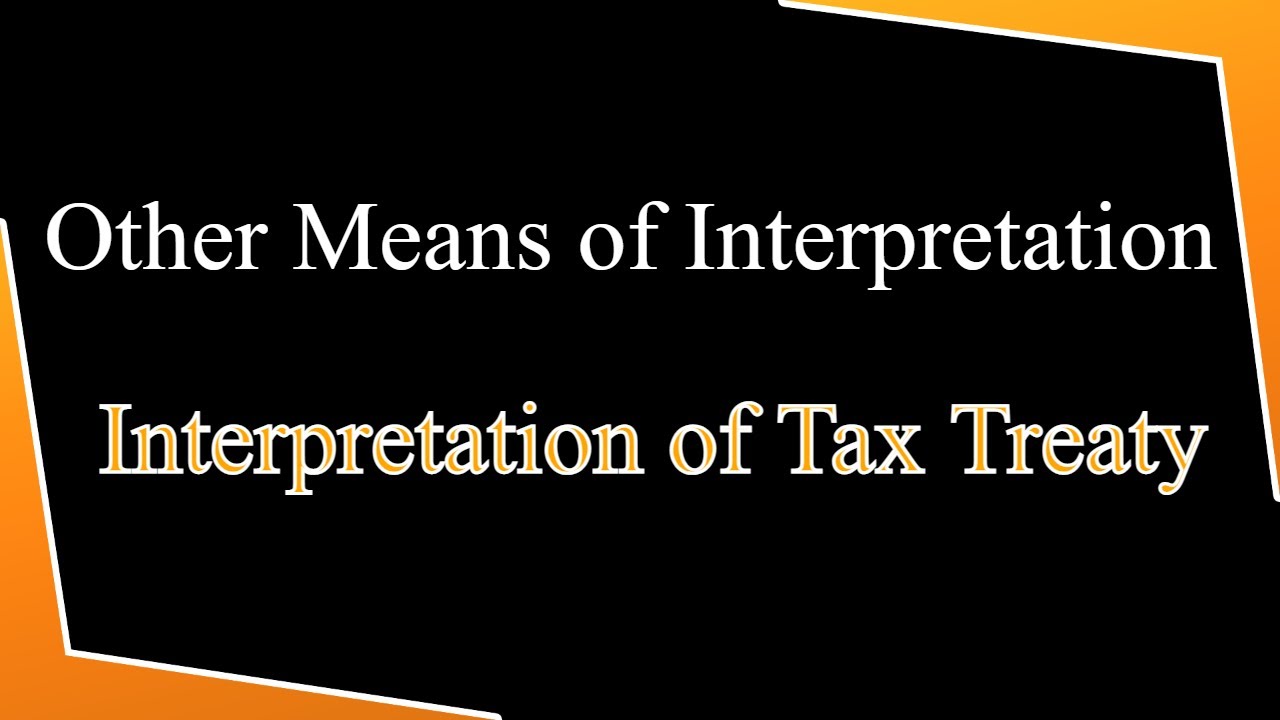 Other Means of Interpretation - Interpretation of Tax Treaties - CA Arinjay Jain - +91-9667714335