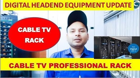 CABLE TV PROFESSIONAL RACK || DIGITAL HEADEND EQUIPMENT UPDATE BY INFORMATION COLLECTION.