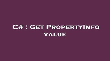 C# : Get PropertyInfo value