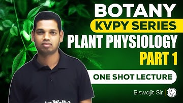 PLANT PHYSIOLOGY PART 1 | ONE SHOT BOTANY KVPY | SA and SX | KVPY Series