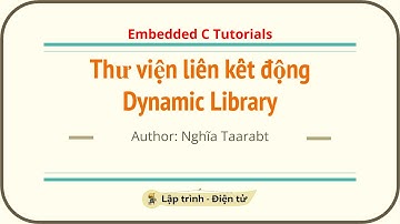 [C] Thư viện liên kết động - Dynamic Library trong C | Embedded C
