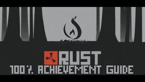 RUST 100% Achievement Guide (Remaining 7 Achievements)