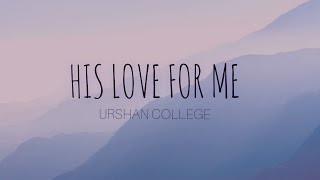 Video thumbnail of "Urshan College - His Love For Me (Lyrics)"